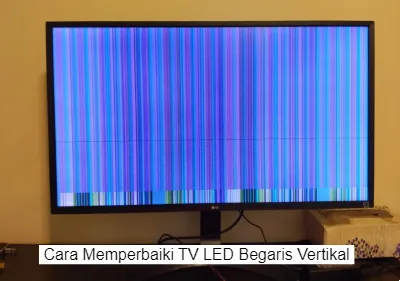 cara memperbaiki tv led bergaris vertikal