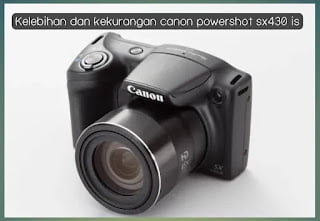 5+ Kelebihan dan Kekurangan Canon Powershot SX430 IS, Cek Segera!