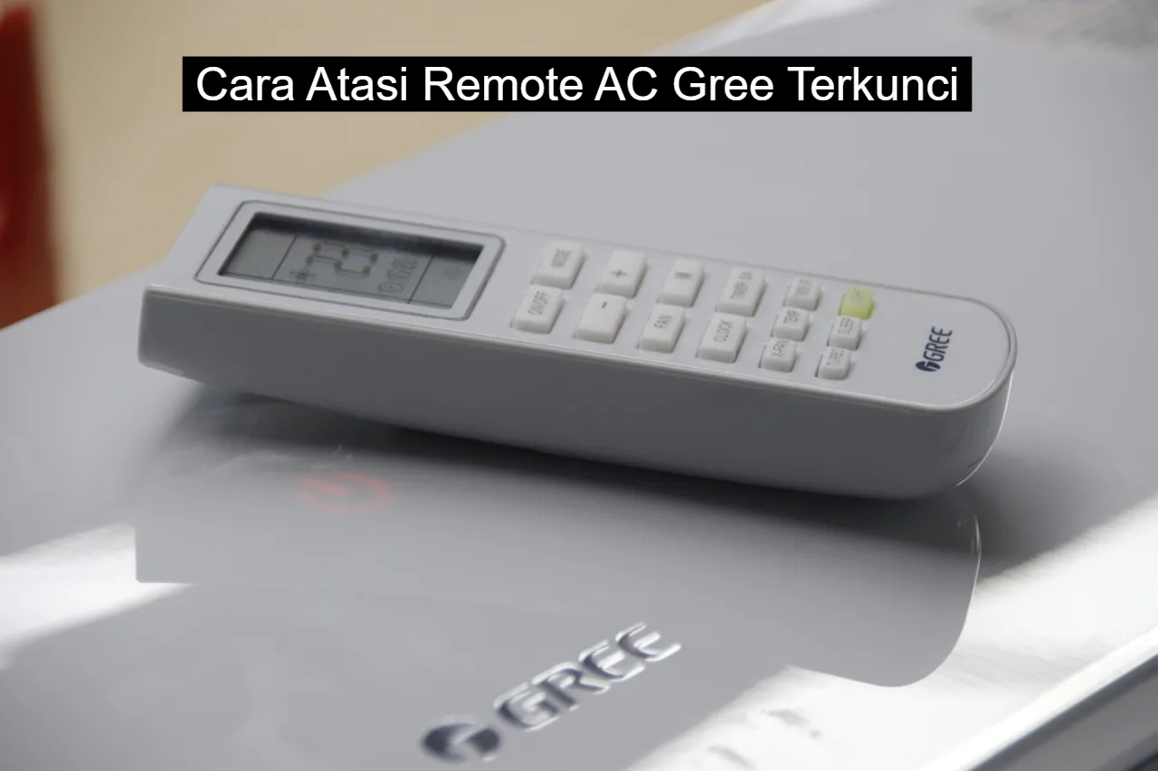 5+ Cara Mengatasi Remote AC Gree Terkunci dengan Mudah dan Cepat!